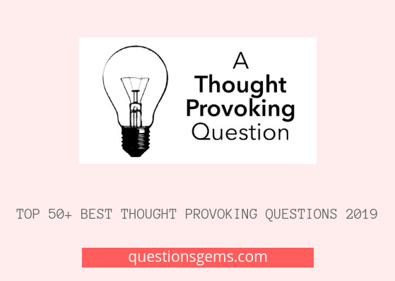 Best Thought Provoking Questions 2019