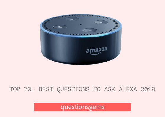 top-70-best-questions-to-ask-alexa-2020-fun-questions