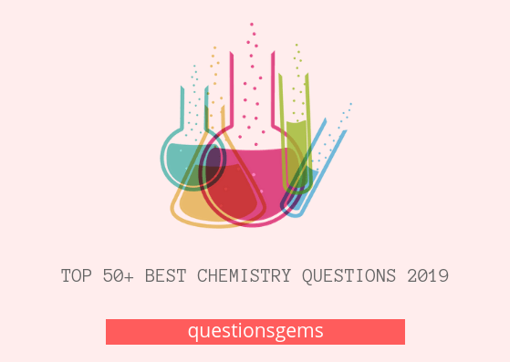 Best Chemistry Questions 2019