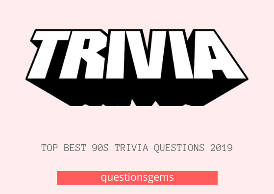 Best 90+ Trivia questions 2019