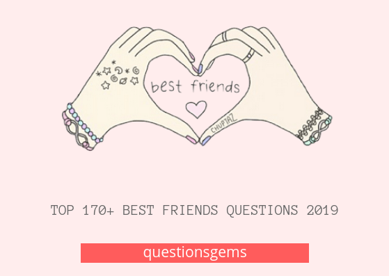 Best Bestfriend questions 2019