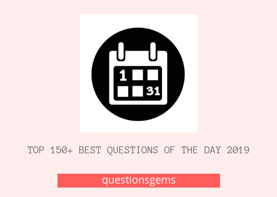 best Questions of the day 2019