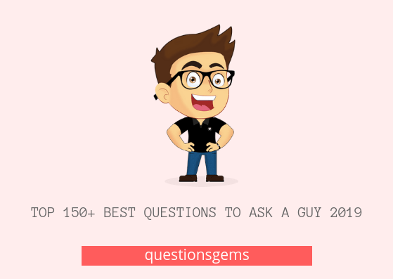 best Questions to ask a guy 2019