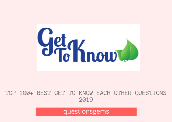 best Get to know questions 2019