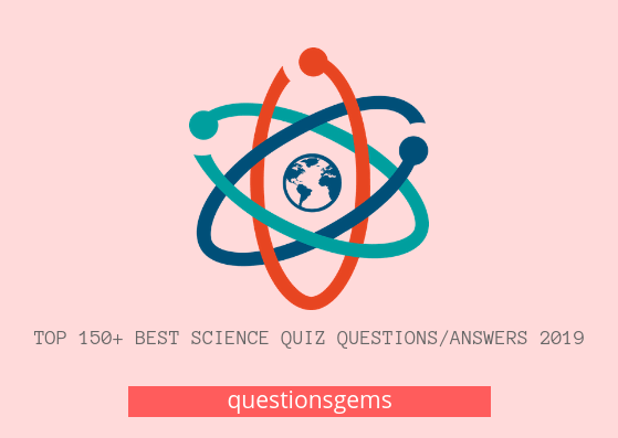 Best Science quiz (questions/answers) 2019