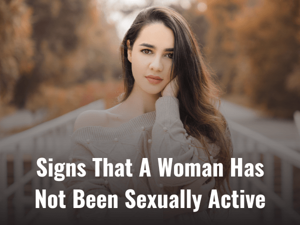 Signs That A Woman Has Not Been Sexually Active