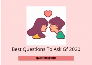 Questions To Ask Your Gf