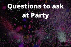 Questions To Ask At Party