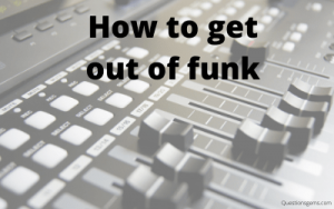 how to get out of funk