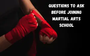 Questions To Ask Before Joining Martial Arts School