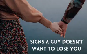 Signs A Guy Doesn't Want To Lose You