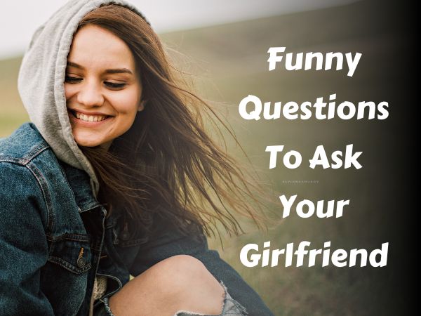 best-145-funny-questions-to-ask-your-girlfriend