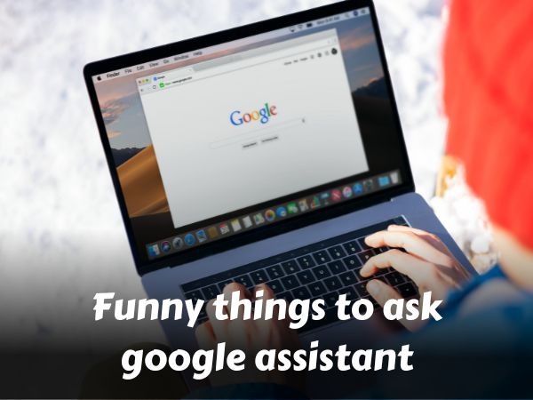 Funny Things To Ask Google Assistant