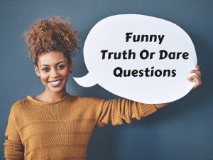 Funny Truth Or Dare Questions