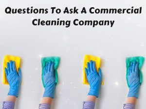 Questions To Ask A Commercial Cleaning Company