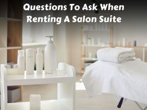 Questions To Ask When Renting A Salon Suite