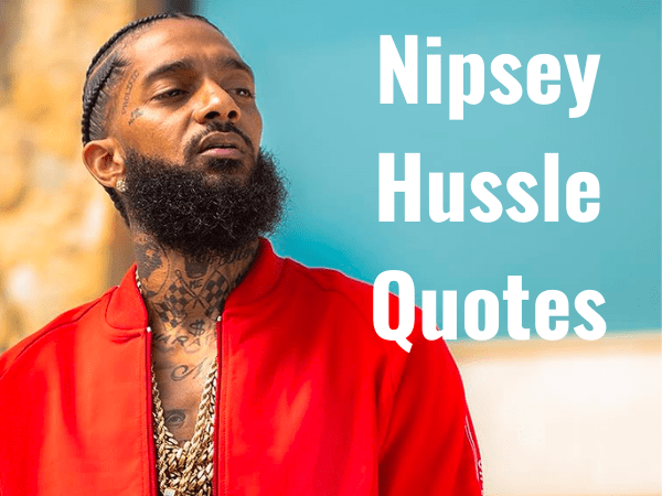 Top 87 Best Nipsey Hussle Quotes 2024