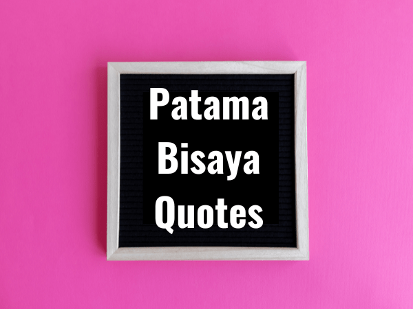 Top Best 127 Patama Bisaya Quotes