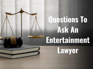 Questions To Ask An Entertainment Lawyer