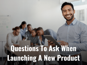 Questions To Ask When Launching New Product