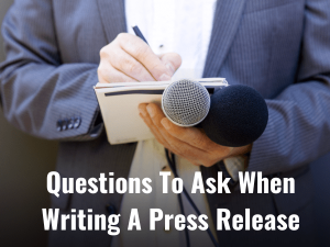 Questions To Ask When Writing Press Release