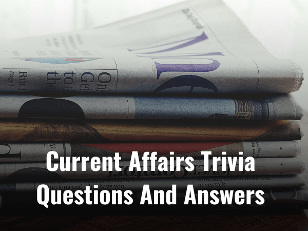 Top 105 Current Affairs Trivia Questions And Answers 2024