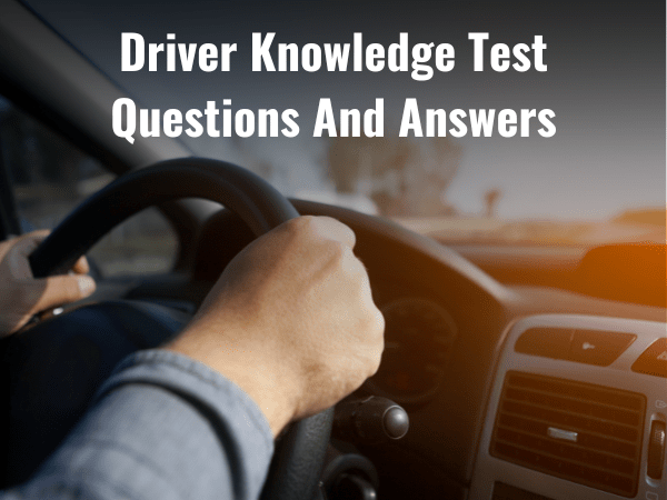 Top 40+ Driver Knowledge Test Questions And Answers 2024