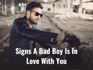 Signs Bad Boy Is In Love With You