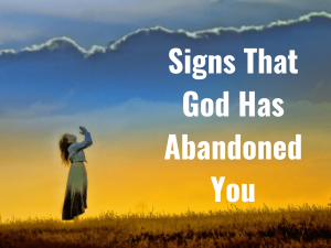 Signs That God Has Abandoned You