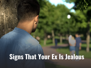 Signs That Your Ex Is Jealous