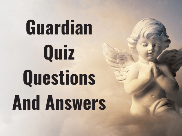 166 Best Guardian Quiz Questions And Answers 2024