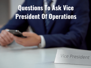 Questions To Ask Vice President Of Operations